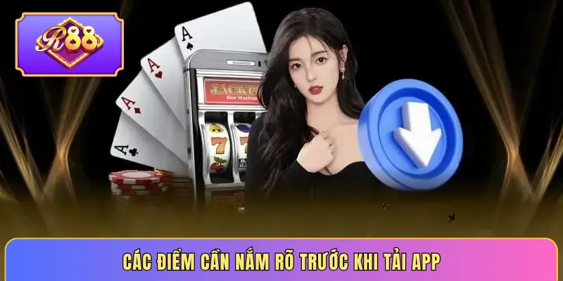 Các điểm cần nắm rõ trước khi tải app