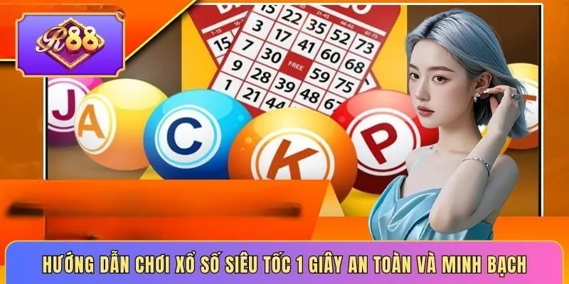 Hướng dẫn chơi xổ số Siêu tốc 1 giây an toàn và minh bạch