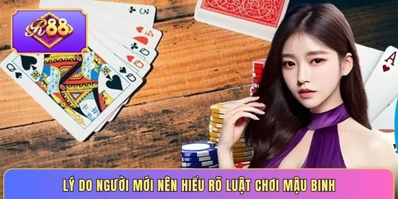 Lý do người mới nên hiểu rõ luật chơi mậu binh