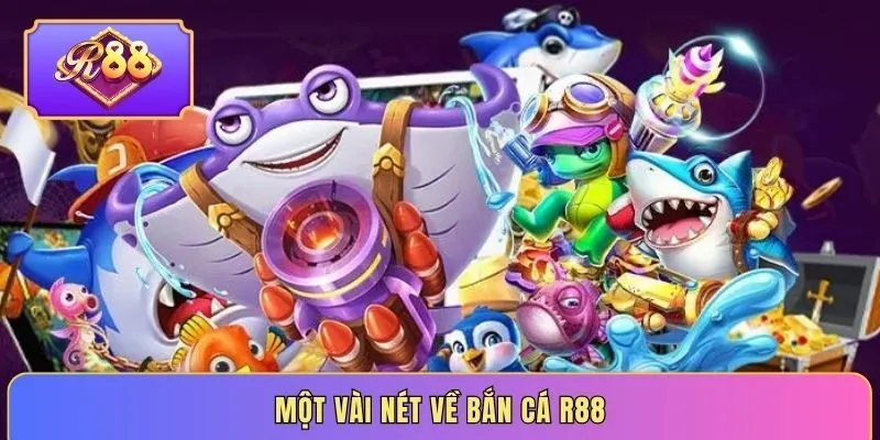 Một vài nét về bắn cá R88