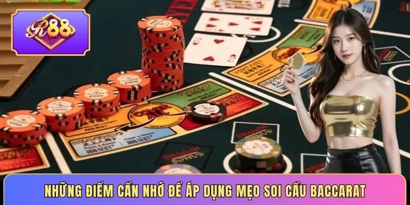 Những điểm cần nhớ để áp dụng mẹo soi cầu Baccarat