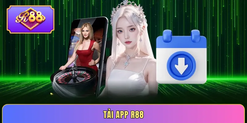 Tải app R88 - Tham gia cá cược đỉnh cao mọi lúc mọi nơi