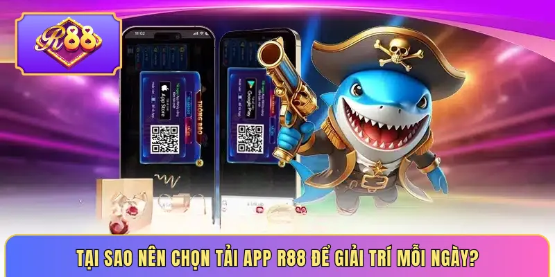 Tại sao nên chọn tải app R88 để giải trí mỗi ngày?