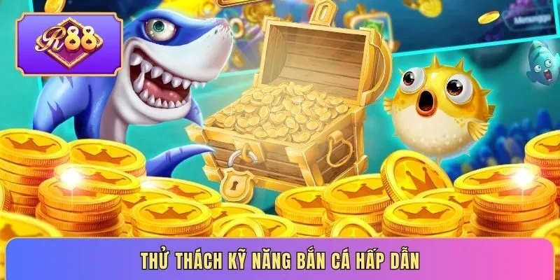 Thử thách kỹ năng bắn cá hấp dẫn