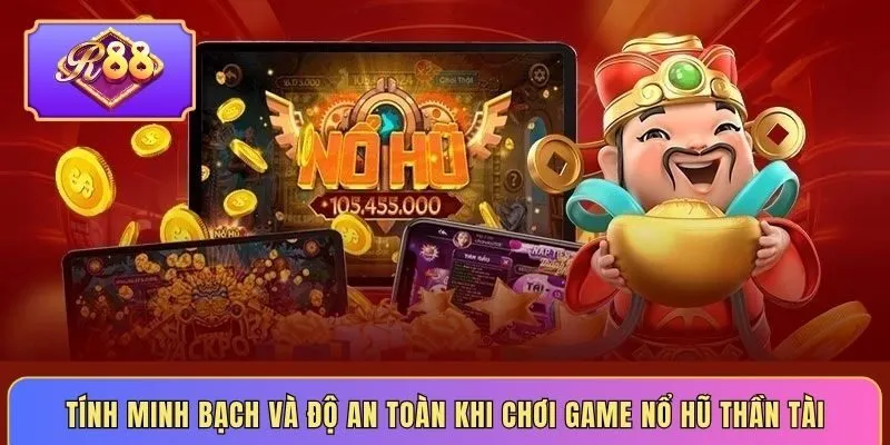 Tính minh bạch và độ an toàn khi chơi game nổ hũ thần tài