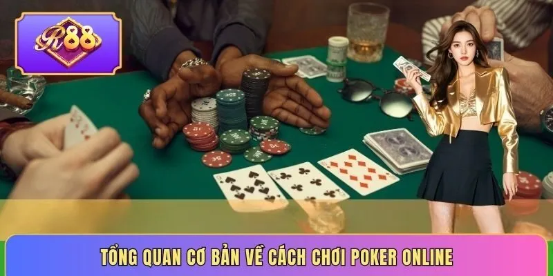 Tổng quan cơ bản về cách chơi poker online