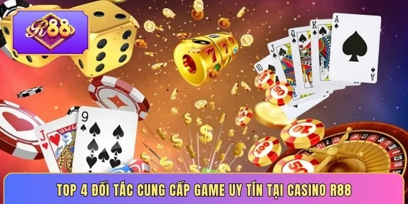 Top 4 đối tác cung cấp game uy tín tại Casino R88